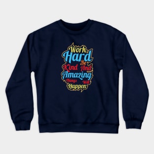 Work hard be kind and amazing things will happen Crewneck Sweatshirt